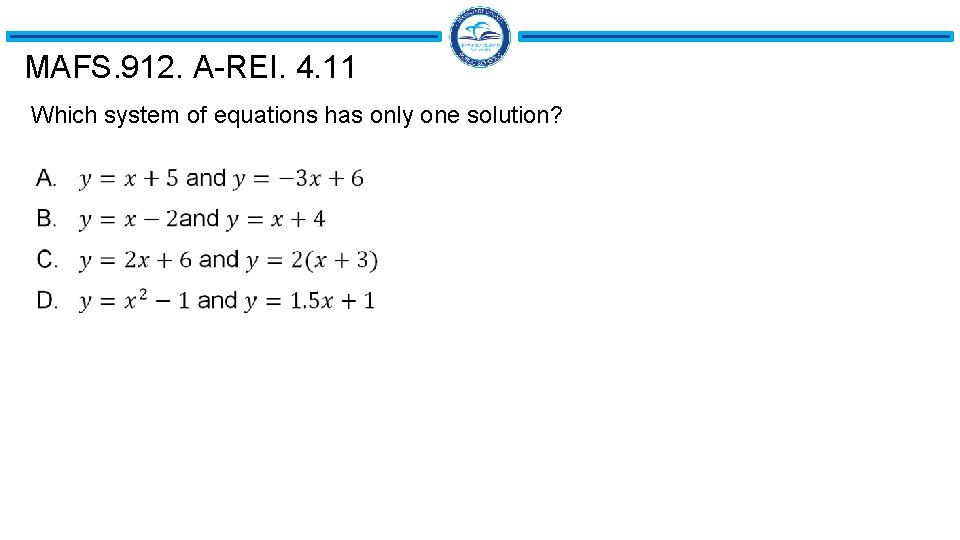 MAFS. 912. A-REI. 4. 11 Which system of equations has only one solution? 