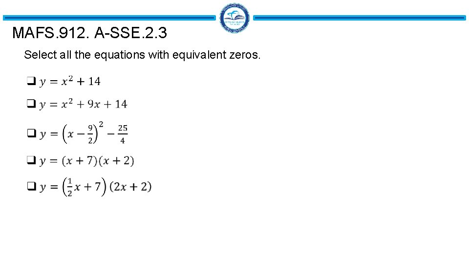 MAFS. 912. A-SSE. 2. 3 Select all the equations with equivalent zeros. 