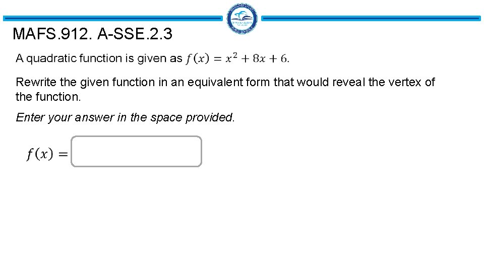 MAFS. 912. A-SSE. 2. 3 Rewrite the given function in an equivalent form that