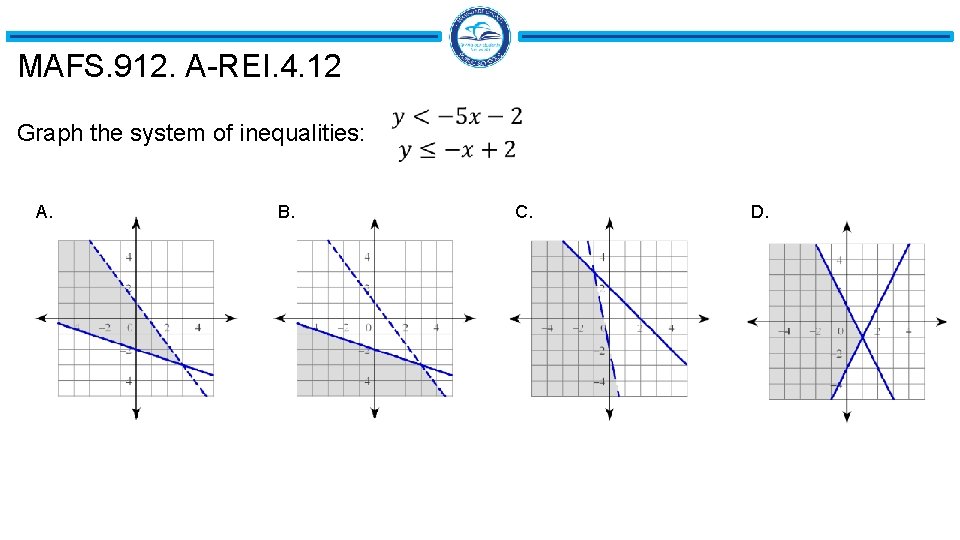 MAFS. 912. A-REI. 4. 12 Graph the system of inequalities: A. B. C. D.