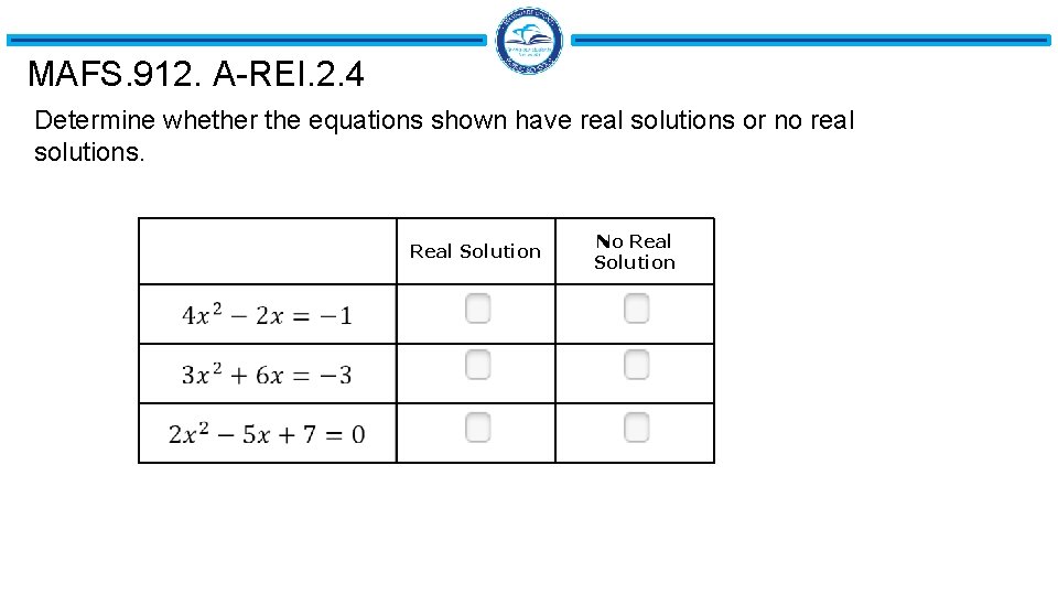 MAFS. 912. A-REI. 2. 4 Determine whether the equations shown have real solutions or