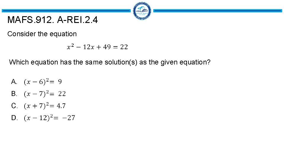 MAFS. 912. A-REI. 2. 4 Consider the equation Which equation has the same solution(s)