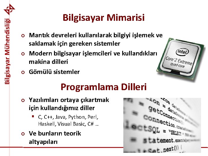 Bilgisayar Mühendisliği Bilgisayar Mimarisi ¢ ¢ ¢ Mantık devreleri kullanılarak bilgiyi işlemek ve saklamak