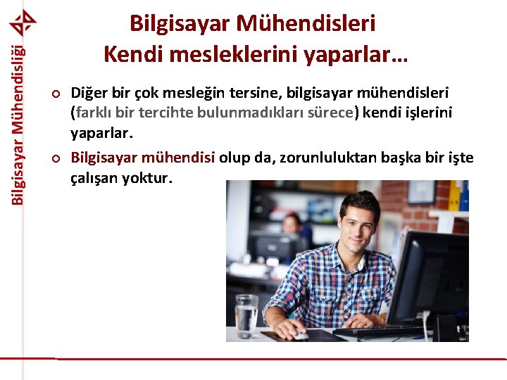 Bilgisayar Mühendisliği Bilgisayar Mühendisleri Kendi mesleklerini yaparlar… ¢ ¢ Diğer bir çok mesleğin tersine,