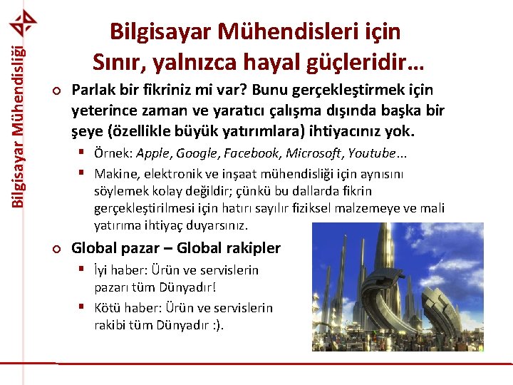 Bilgisayar Mühendisliği Bilgisayar Mühendisleri için Sınır, yalnızca hayal güçleridir… ¢ Parlak bir fikriniz mi