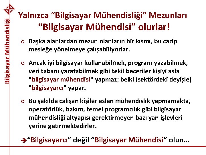 Bilgisayar Mühendisliği Yalnızca “Bilgisayar Mühendisliği” Mezunları “Bilgisayar Mühendisi” olurlar! ¢ ¢ ¢ Başka alanlardan