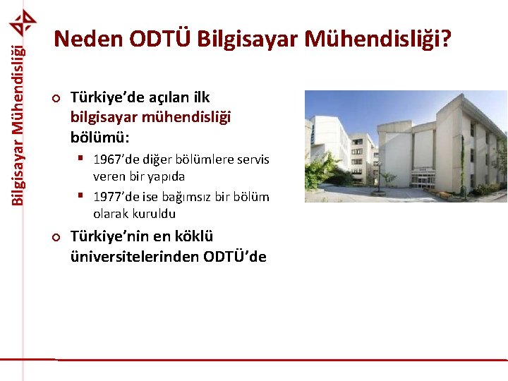 Bilgisayar Mühendisliği Neden ODTÜ Bilgisayar Mühendisliği? ¢ Türkiye’de açılan ilk bilgisayar mühendisliği bölümü: §