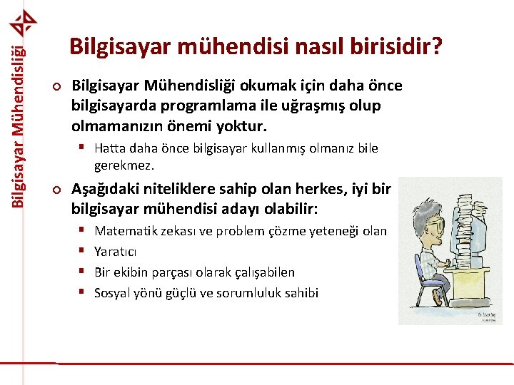 Bilgisayar Mühendisliği Bilgisayar mühendisi nasıl birisidir? ¢ Bilgisayar Mühendisliği okumak için daha önce bilgisayarda