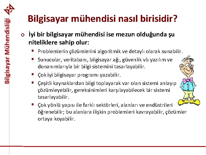 Bilgisayar Mühendisliği Bilgisayar mühendisi nasıl birisidir? ¢ İyi bir bilgisayar mühendisi ise mezun olduğunda