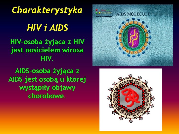 Charakterystyka HIV i AIDS HIV-osoba żyjąca z HIV jest nosicielem wirusa HIV. AIDS-osoba żyjąca