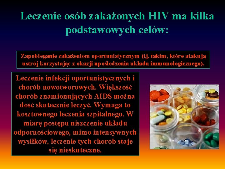 Leczenie osób zakażonych HIV ma kilka podstawowych celów: Zapobieganie zakażeniom oportunistycznym (tj. takim, które