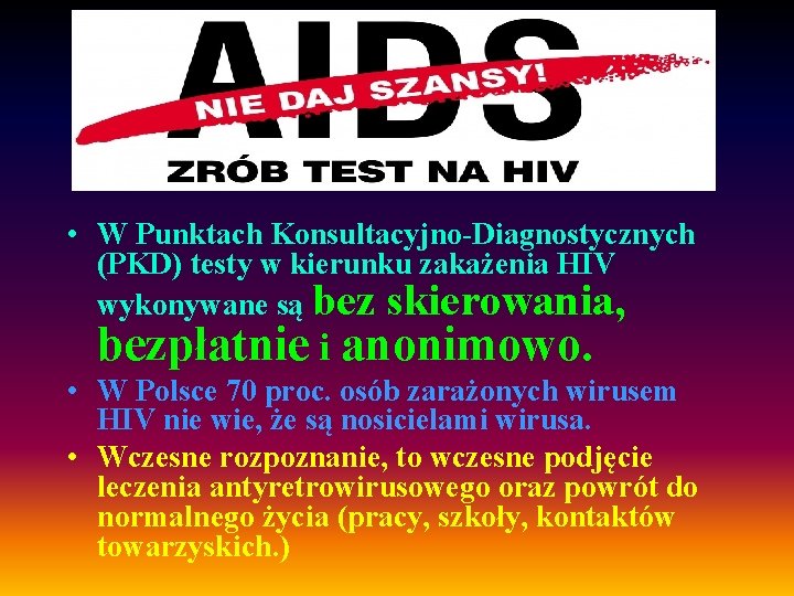  • W Punktach Konsultacyjno-Diagnostycznych (PKD) testy w kierunku zakażenia HIV wykonywane są bez