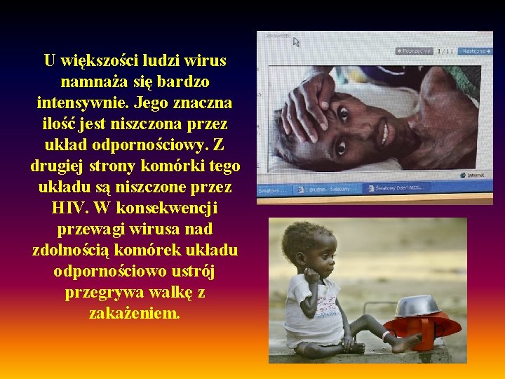 U większości ludzi wirus namnaża się bardzo intensywnie. Jego znaczna ilość jest niszczona przez