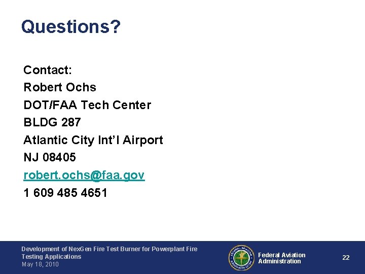 Questions? Contact: Robert Ochs DOT/FAA Tech Center BLDG 287 Atlantic City Int’l Airport NJ