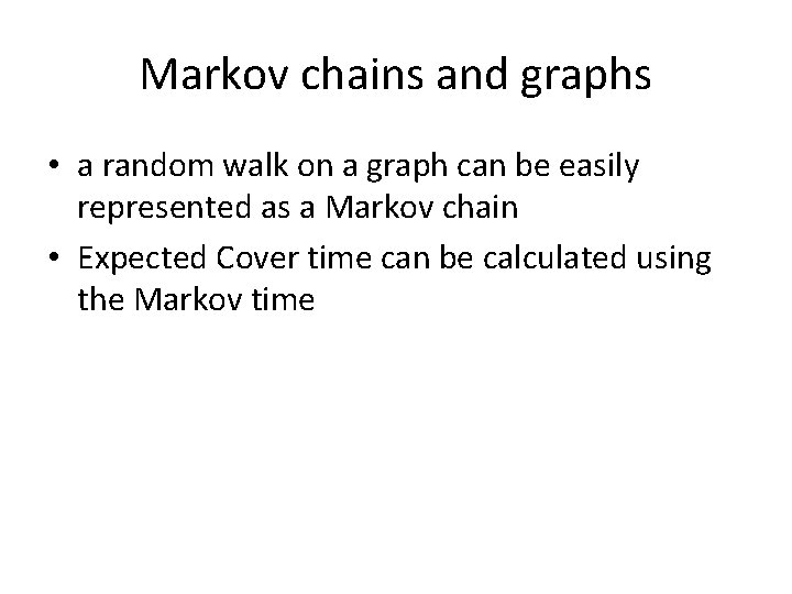 Markov chains and graphs • a random walk on a graph can be easily