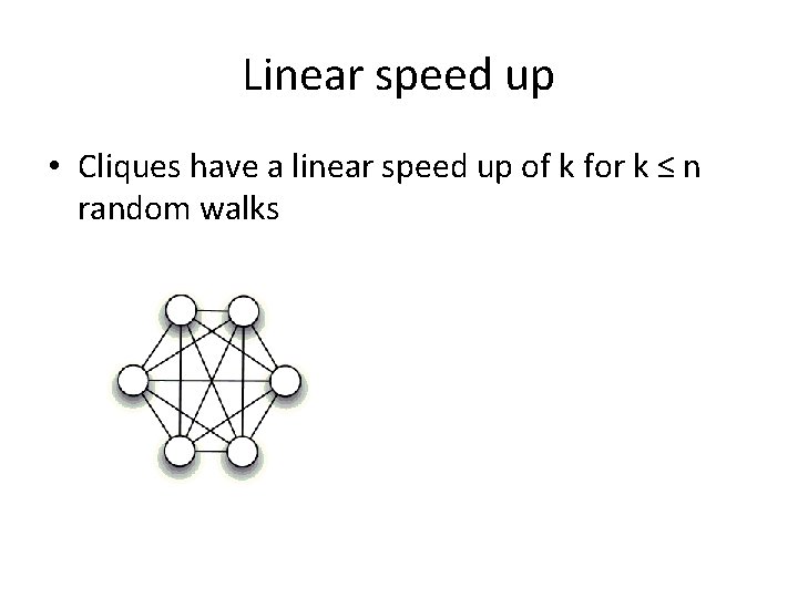 Linear speed up • Cliques have a linear speed up of k for k