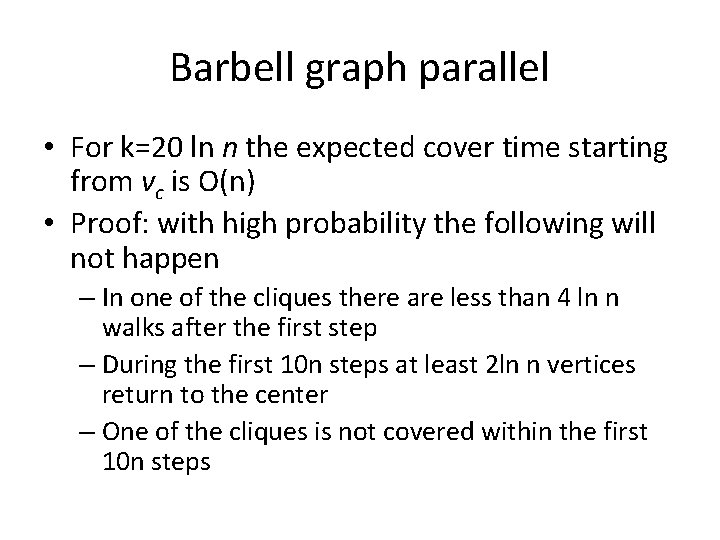 Barbell graph parallel • For k=20 ln n the expected cover time starting from