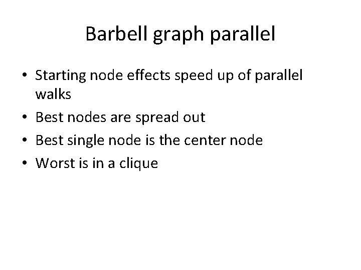 Barbell graph parallel • Starting node effects speed up of parallel walks • Best