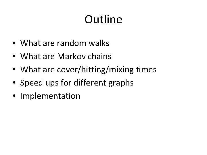 Outline • • • What are random walks What are Markov chains What are