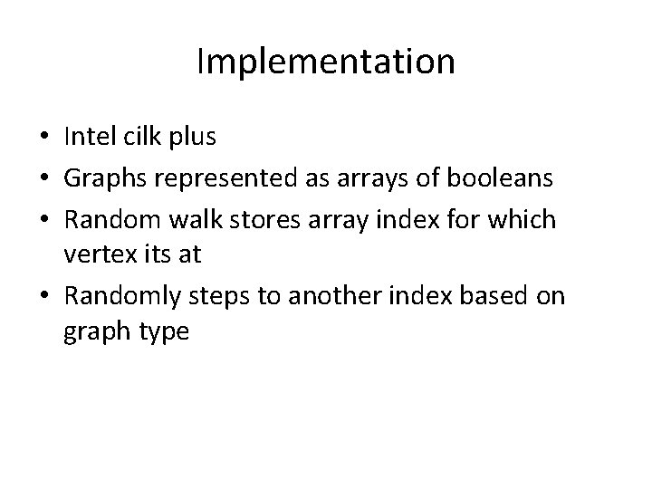 Implementation • Intel cilk plus • Graphs represented as arrays of booleans • Random