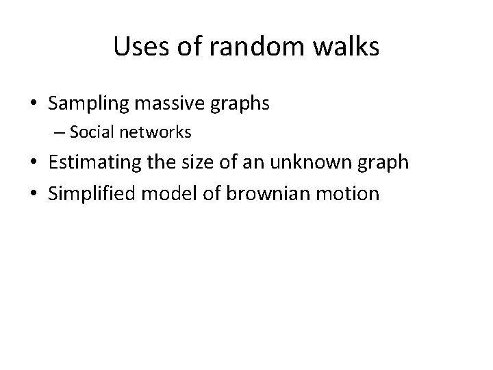 Uses of random walks • Sampling massive graphs – Social networks • Estimating the