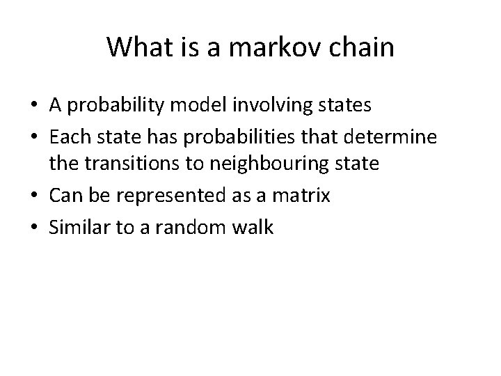 What is a markov chain • A probability model involving states • Each state