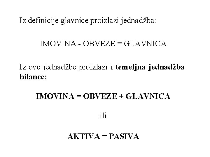 Iz definicije glavnice proizlazi jednadžba: IMOVINA - OBVEZE = GLAVNICA Iz ove jednadžbe proizlazi