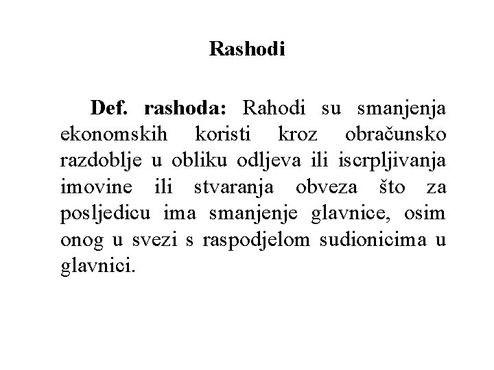 Rashodi Def. rashoda: Rahodi su smanjenja ekonomskih koristi kroz obračunsko razdoblje u obliku odljeva