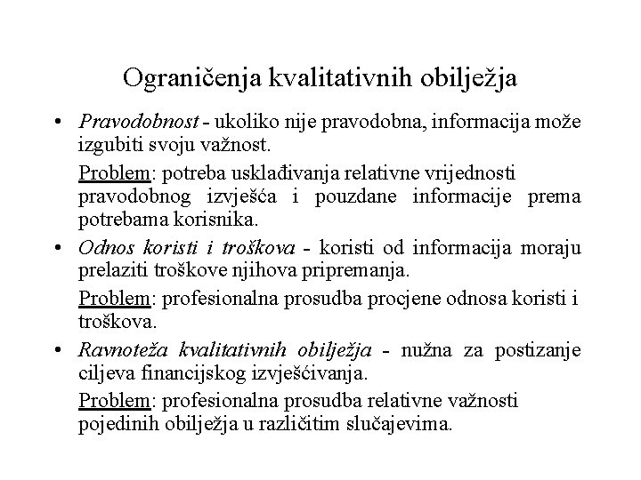 Ograničenja kvalitativnih obilježja • Pravodobnost - ukoliko nije pravodobna, informacija može izgubiti svoju važnost.