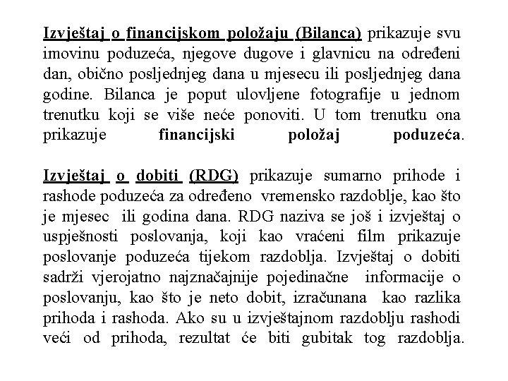 Izvještaj o financijskom položaju (Bilanca) prikazuje svu imovinu poduzeća, njegove dugove i glavnicu na