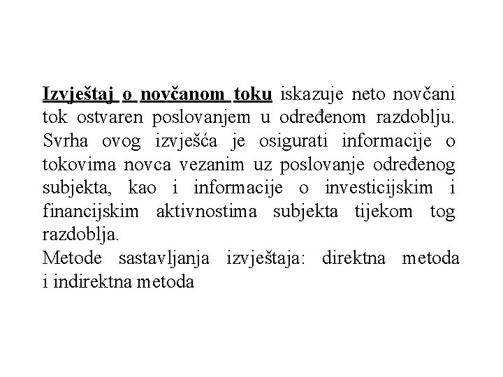 Izvještaj o novčanom toku iskazuje neto novčani tok ostvaren poslovanjem u određenom razdoblju. Svrha