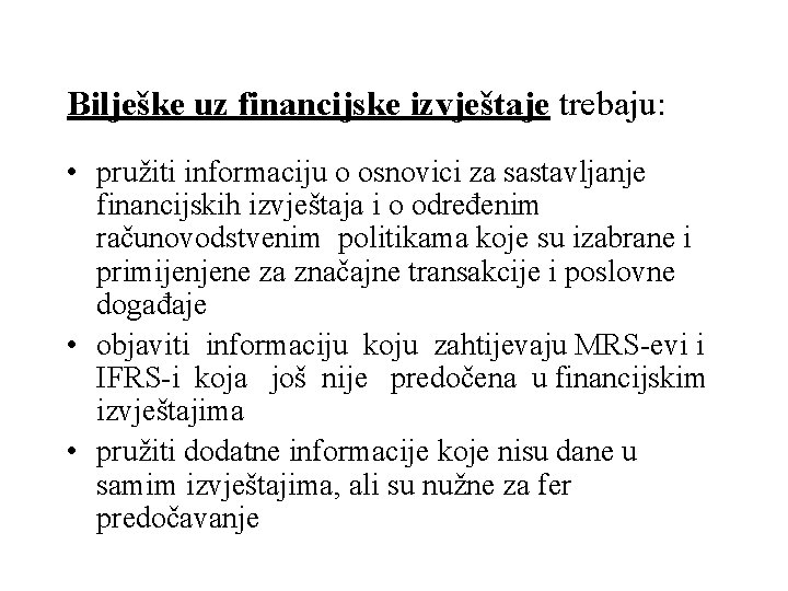 Bilješke uz financijske izvještaje trebaju: • pružiti informaciju o osnovici za sastavljanje financijskih izvještaja