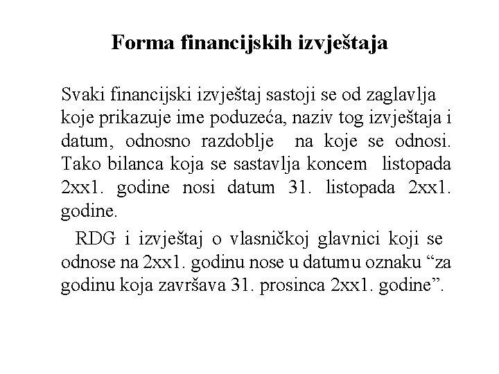 Forma financijskih izvještaja Svaki financijski izvještaj sastoji se od zaglavlja koje prikazuje ime poduzeća,