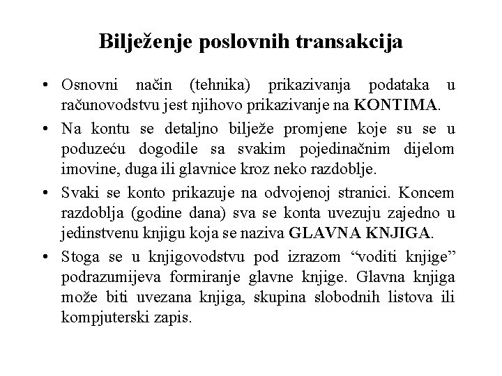 Bilježenje poslovnih transakcija • Osnovni način (tehnika) prikazivanja podataka u računovodstvu jest njihovo prikazivanje