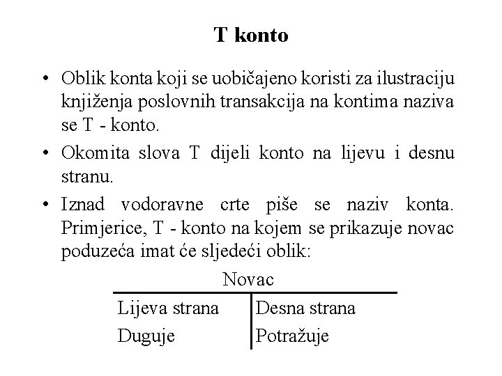 T konto • Oblik konta koji se uobičajeno koristi za ilustraciju knjiženja poslovnih transakcija