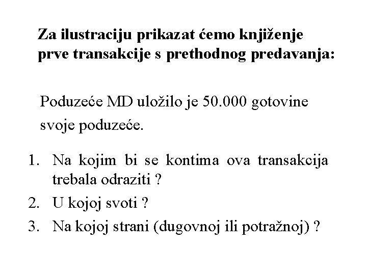 Za ilustraciju prikazat ćemo knjiženje prve transakcije s prethodnog predavanja: Poduzeće MD uložilo je