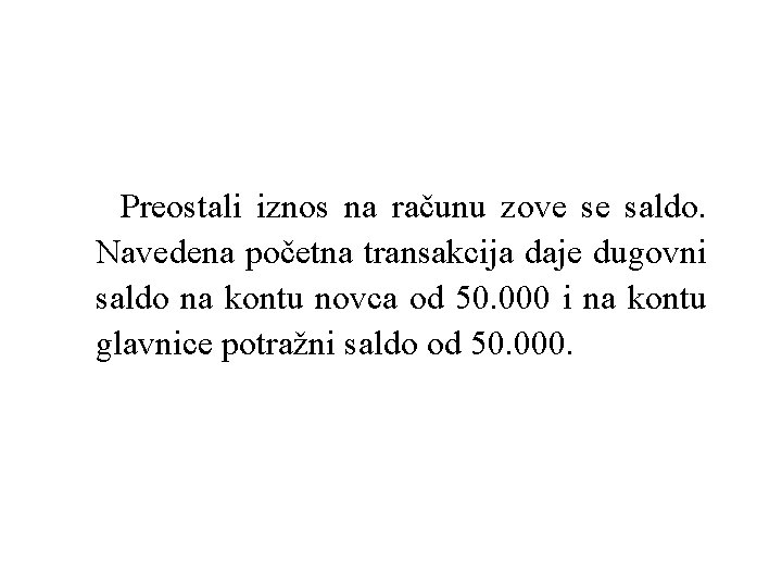  Preostali iznos na računu zove se saldo. Navedena početna transakcija daje dugovni saldo