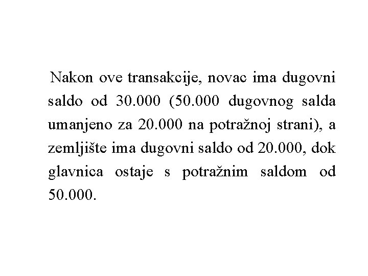  Nakon ove transakcije, novac ima dugovni saldo od 30. 000 (50. 000 dugovnog