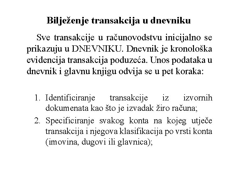 Bilježenje transakcija u dnevniku Sve transakcije u računovodstvu inicijalno se prikazuju u DNEVNIKU. Dnevnik