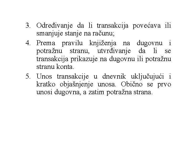 3. Određivanje da li transakcija povećava ili smanjuje stanje na računu; 4. Prema pravilu