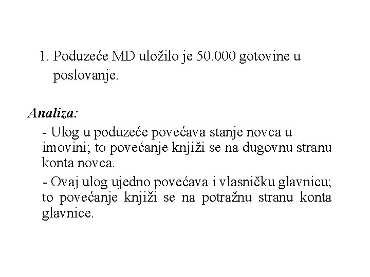  1. Poduzeće MD uložilo je 50. 000 gotovine u poslovanje. Analiza: - Ulog