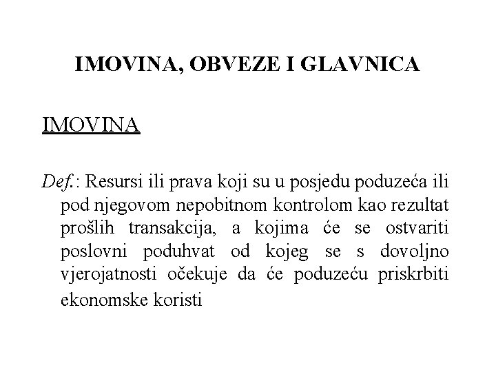 IMOVINA, OBVEZE I GLAVNICA IMOVINA Def. : Resursi ili prava koji su u posjedu