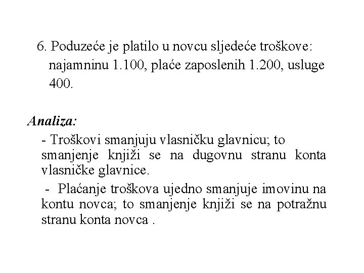  6. Poduzeće je platilo u novcu sljedeće troškove: najamninu 1. 100, plaće zaposlenih