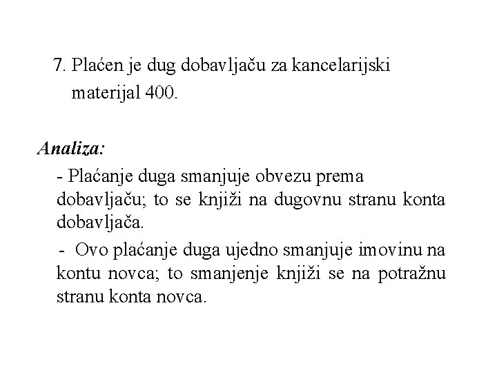  7. Plaćen je dug dobavljaču za kancelarijski materijal 400. Analiza: - Plaćanje duga