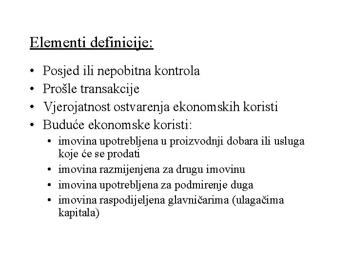 Elementi definicije: • • Posjed ili nepobitna kontrola Prošle transakcije Vjerojatnost ostvarenja ekonomskih koristi