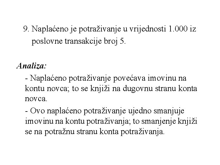  9. Naplaćeno je potraživanje u vrijednosti 1. 000 iz poslovne transakcije broj 5.