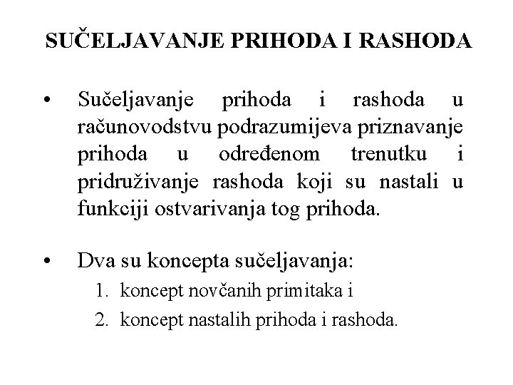 SUČELJAVANJE PRIHODA I RASHODA • Sučeljavanje prihoda i rashoda u računovodstvu podrazumijeva priznavanje prihoda