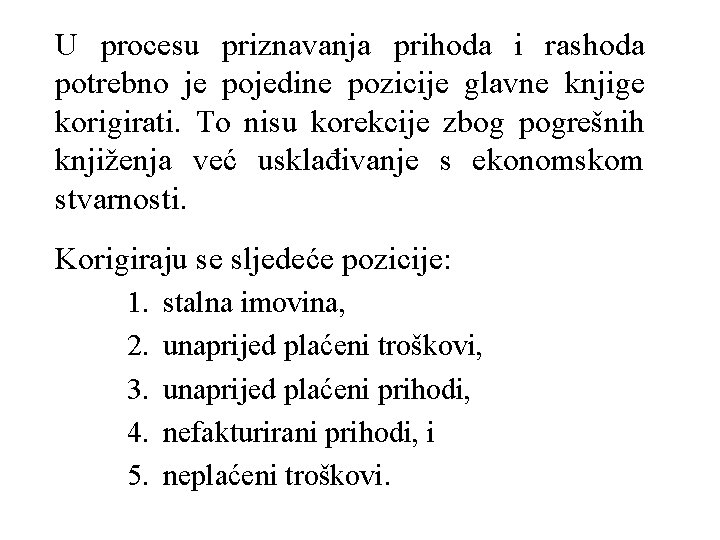 U procesu priznavanja prihoda i rashoda potrebno je pojedine pozicije glavne knjige korigirati. To