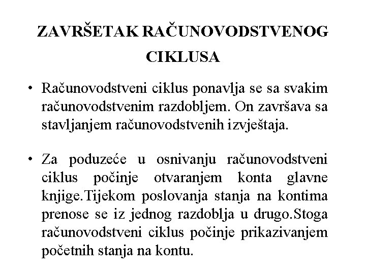 ZAVRŠETAK RAČUNOVODSTVENOG CIKLUSA • Računovodstveni ciklus ponavlja se sa svakim računovodstvenim razdobljem. On završava