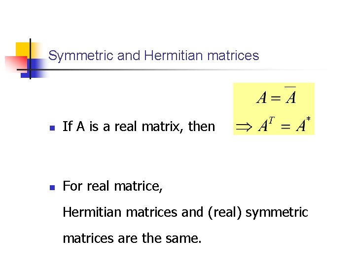 Symmetric and Hermitian matrices n If A is a real matrix, then n For